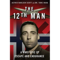 The 12th Man: A WWII Epic of Escape and Endurance