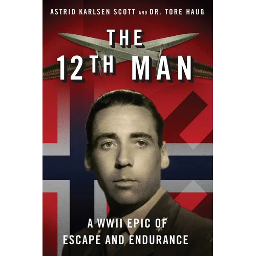 The 12th Man: A WWII Epic of Escape and Endurance