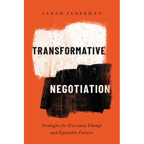 Transformative Negotiation: Strategies for Everyday Change and Equitable Futures - Hardcover