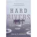 Hard Rivers: The Untold Saga of La Salle: Expedition II