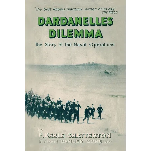 Dardanelles Dilemma: The Story of the Naval Operations