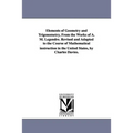 Elements of Geometry and Trigonometry, from the Works of A. M. Legendre. Revised and Adapted to the Course of Mathematical Instruction in the United S