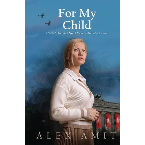 For My Child: A WW2 historical novel about a mother's devotion