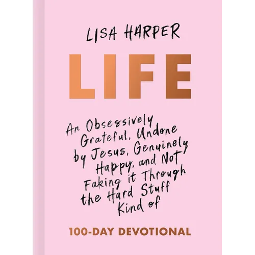Life: An Obsessively Grateful, Undone by Jesus, Genuinely Happy, and Not Faking It Through the Hard Stuff Kind of 100-Day Devotional - Hardcover