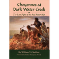 Cheyennes at Dark Water Creek: The Last Fight of the Red River War