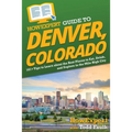 HowExpert Guide to Denver, Colorado: 101+ Tips to Learn about the Best Places to Eat, Drink, and Explore in the Mile High City