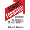 Always Forward!: Discover the 7 Secrets of Sales Success - Paperback
