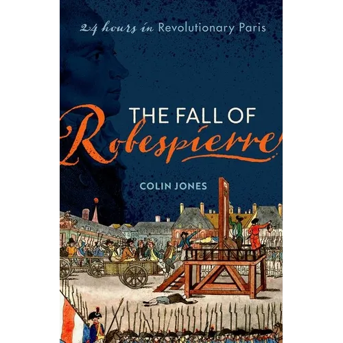 The Fall of Robespierre: 24 Hours in Revolutionary Paris - Paperback
