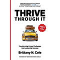 THRIVE Through It: Transforming Career Challenges in Leadership Success - Paperback