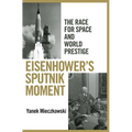 Eisenhower's Sputnik Moment: The Race for Space and World Prestige