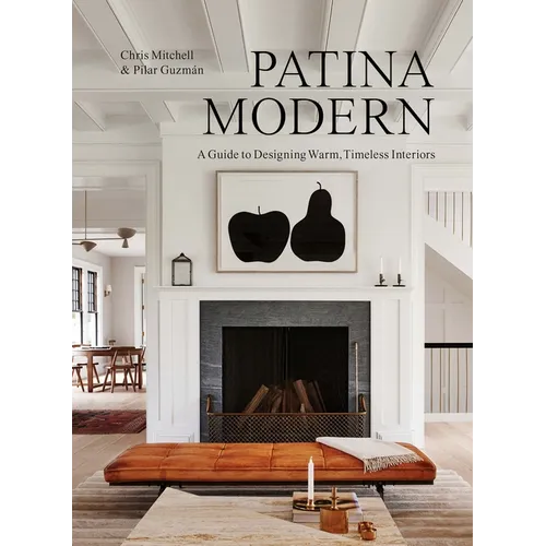 Patina Modern: A Guide to Designing Warm, Timeless Interiors - Hardcover