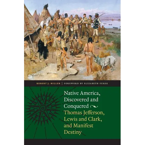 Native America, Discovered and Conquered: Thomas Jefferson, Lewis & Clark, and Manifest Destiny
