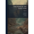 The Story of the Great War: History of the European War From Official Sources; Volume 8