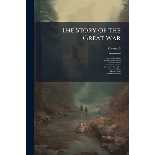 The Story of the Great War: History of the European War From Official Sources; Volume 8