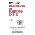 Mastering Communication and Presentation Skills: Strategies for Effective Engagement - Paperback