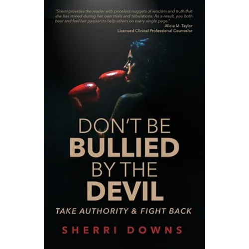 Don't Be Bullied by the Devil: Take Authority And Fight Back - Paperback