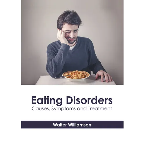 Eating Disorders: Causes, Symptoms and Treatment - Hardcover