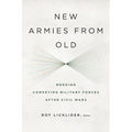 New Armies from Old: Merging Competing Military Forces after Civil Wars