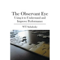 The Observant Eye: Using it to Understand and Improve Performance - Paperback