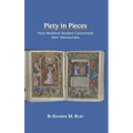 Piety in Pieces: How Medieval Readers Customized their Manuscripts - Hardcover