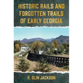 Historic Rails and Forgotten Trails of Early Georgia