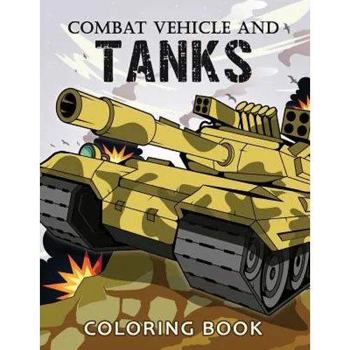 Combat Vehicle and Tanks Coloring Book: Military Adults Coloring Book Stress Relieving Unique Design