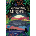 Growing Mindful: Explorations in the Garden to Deepen Your Awareness - Paperback