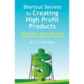 Shortcut Secrets to Creating High Profit Products - Paperback