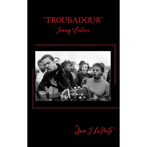"Troubadour": The Life and Times of Jimmy Collier: The Pied Piper of the Civil Rights