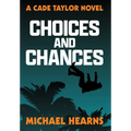 Choices and Chances: A Cade Taylor Novel - Hardcover