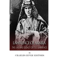 Lawrence of Arabia: The Life and Legacy of T.E. Lawrence