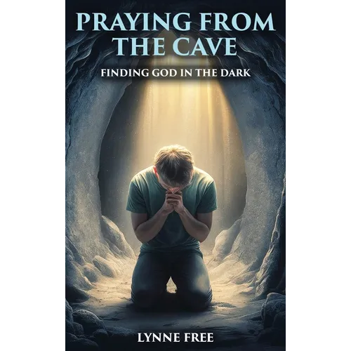 Praying from the Cave: Finding God in the Dark - Hardcover