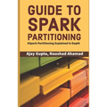 Guide to Spark Partitioning: Spark Partitioning Explained in Depth - Paperback