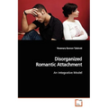 Disorganized Romantic Attachment - Paperback