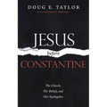 Jesus Before Constantine: The Church, Her Beliefs, and Her Apologetics - Hardcover