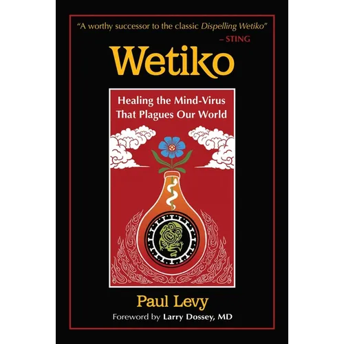 Wetiko: Healing the Mind-Virus That Plagues Our World - Paperback