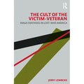 The Cult of the Victim-Veteran: Maga Fantasies in Lost-War America