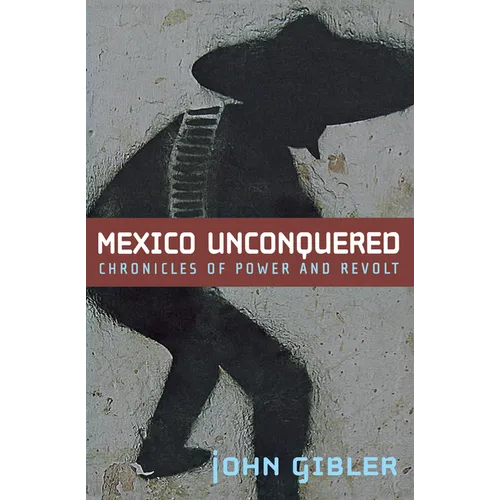 Mexico Unconquered: Chronicles of Power and Revolt - Paperback