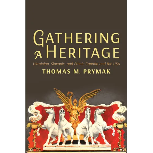 Gathering a Heritage: Ukrainian, Slavonic, and Ethnic Canada and the USA