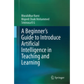 A Beginner's Guide to Introduce Artificial Intelligence in Teaching and Learning - Hardcover