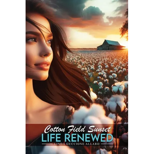 Cotton Field Sunset: Life Renewed - Paperback