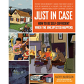 Just in Case: How to Be Self-Sufficient When the Unexpected Happens - Paperback