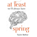 At Least We'll Always Have Spring - Paperback