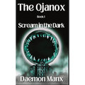 The Ojanox I: Scream in the Dark - Hardcover