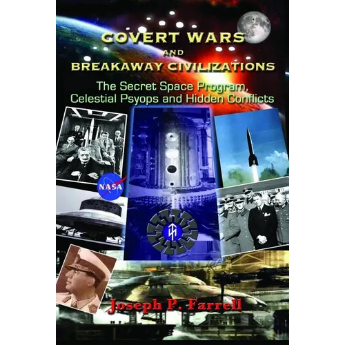 Covert Wars and Breakaway Civilizations: The Secret Space Program, Celestial Psyops and Hidden Conflicts - Paperback