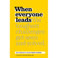 When Everyone Leads: How the Toughest Challenges Get Seen and Solved - Hardcover