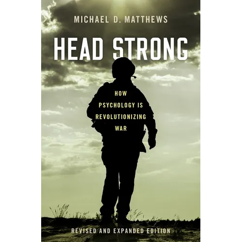 Head Strong: How Psychology Is Revolutionizing War, Revised and Expanded Edition - Hardcover