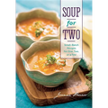Soup for Two: Small-Batch Recipes for One, Two, or a Few - Hardcover