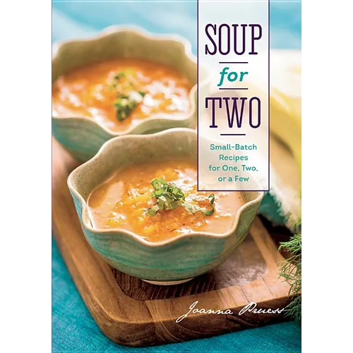 Soup for Two: Small-Batch Recipes for One, Two, or a Few - Hardcover