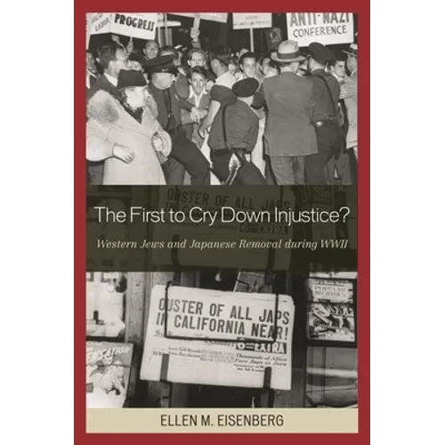 The First to Cry Down Injustice?: Western Jews and Japanese Removal During WWII